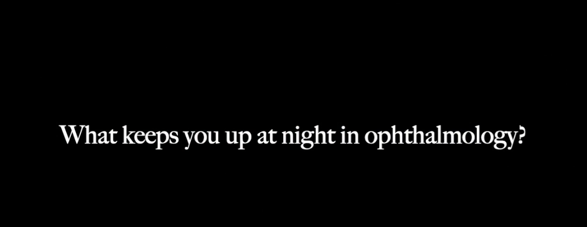 What keeps you up at night in ophthalmology: Part VII