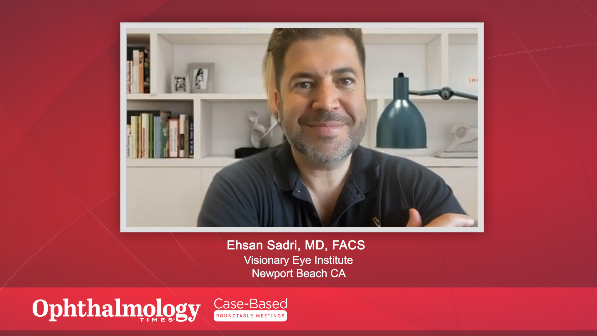 Dr. Ehsan Sadri, MD, FACS, Minimally Invasive Glaucoma Surgery