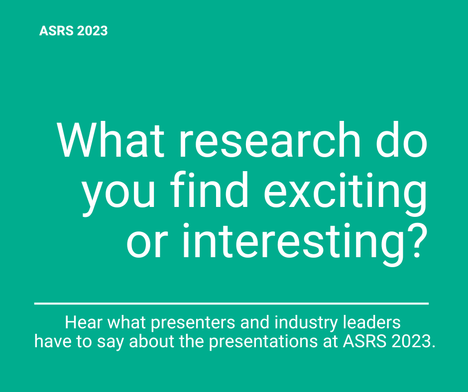 ASRS 2023: Our team asked interviewees which presentations at the annual ASRS meeting they find most interesting