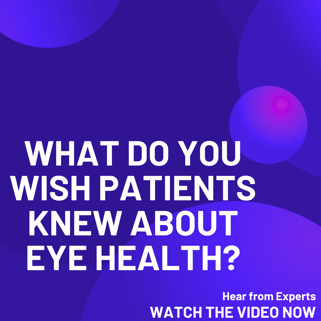 What do experts wish patients knew about eye health? Part 2