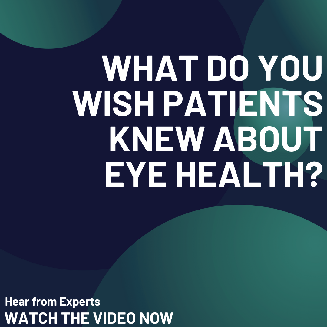 What do experts wish patients knew about eye health? Part 4